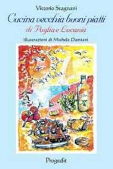 Visualizza i dettagli per Cucina vecchia, buoni piatti di Puglia e Lucania Immagine di Cucina vecchia, buoni piatti di Puglia e Lucania